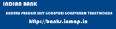 INDIAN BANK  ANDHRA PRADESH EAST GODAVARI GOKAVARAM THANTIKONDA  banks information 